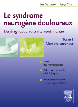 Le syndrome neurogène douloureux. Du diagnostic au traitement manuel - Tome 1 Le syndrome neurogène douloureux. Du diagnostic au traitement manuel - Tome 1