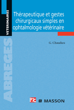 Thérapeutique et gestes chirurgicaux simples en ophtalmologie vétérinaire Thérapeutique et gestes chirurgicaux simples en ophtalmologie vétérinaire