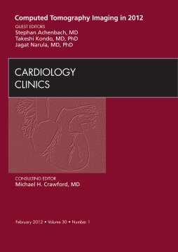Computed Tomography Imaging in 2012, An Issue of Cardiology Clinics - E-Book Computed Tomography Imaging in 2012, An Issue of Cardiology Clinics - E-Book