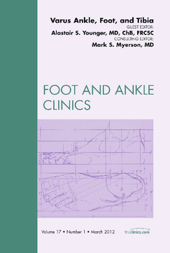 Varus Foot, Ankle, and Tibia,  An Issue of Foot and Ankle Clinics - E-Book