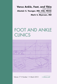 Varus Foot, Ankle, and Tibia, An Issue of Foot and Ankle Clinics - E-Book Varus Foot, Ankle, and Tibia, An Issue of Foot and Ankle Clinics - E-Book