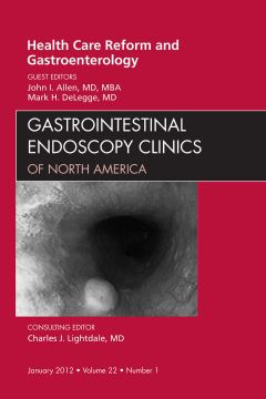 Health Care Reform and Gastroenterology, An Issue of Gastrointestinal Endoscopy Clinics - E-Book Health Care Reform and Gastroenterology, An Issue of Gastrointestinal Endoscopy Clinics - E-Book