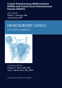 Cranial Arteriovenous Malformations (AVMs) and Cranial Dural Arteriovenous Fistulas (DAVFs), An Issue of Neurosurgery Clinics - E-Book Cranial Arteriovenous Malformations (AVMs) and Cranial Dural Arteriovenous Fistulas (DAVFs), An Issue of Neurosurgery Clinics - E-Book