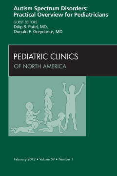 Autism Spectrum Disorders: Practical Overview For Pediatricians, An Issue of Pediatric Clinics - E-Book Autism Spectrum Disorders: Practical Overview For Pediatricians, An Issue of Pediatric Clinics - E-Book