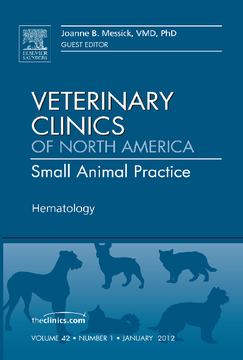 Hematology, An Issue of Veterinary Clinics: Small Animal Practice - E-Book Hematology, An Issue of Veterinary Clinics: Small Animal Practice - E-Book