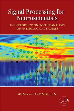 Signal Processing for Neuroscientists Signal Processing for Neuroscientists