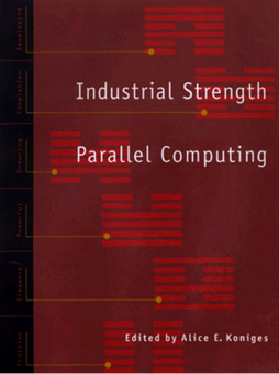 Industrial Strength Parallel Computing Industrial Strength Parallel Computing
