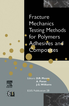 Fracture Mechanics Testing Methods for Polymers, Adhesives and Composites Fracture Mechanics Testing Methods for Polymers, Adhesives and Composites