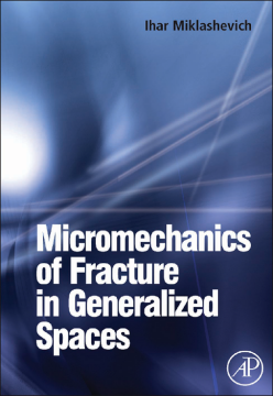 Micromechanics of Fracture in Generalized Spaces Micromechanics of Fracture in Generalized Spaces