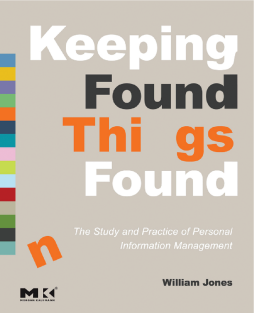 Keeping Found Things Found: The Study and Practice of Personal Information Management Keeping Found Things Found: The Study and Practice of Personal Information Management