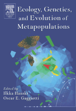Ecology, Genetics and Evolution of Metapopulations Ecology, Genetics and Evolution of Metapopulations