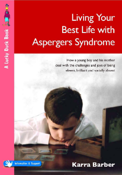 Living Your Best Life with Asperger's Syndrome : How a young boy and his mother deal with the challenges and joys of being eleven, brilliant and socially absent Living Your Best Life with Asperger's Syndrome : How a young boy and his mother deal with the challenges and joys of being eleven, brilliant and socially absent