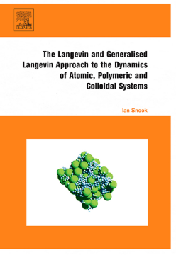 The Langevin and Generalised Langevin Approach to the Dynamics of Atomic, Polymeric and Colloidal Systems The Langevin and Generalised Langevin Approach to the Dynamics of Atomic, Polymeric and Colloidal Systems