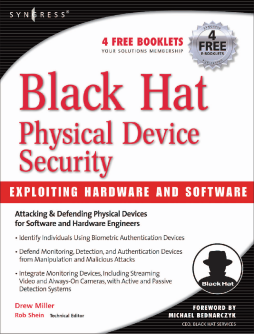 Black Hat Physical Device Security: Exploiting Hardware and Software Black Hat Physical Device Security: Exploiting Hardware and Software