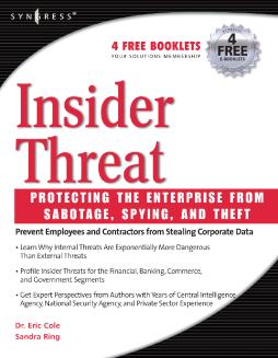 Insider Threat: Protecting the Enterprise from Sabotage, Spying, and Theft Insider Threat: Protecting the Enterprise from Sabotage, Spying, and Theft