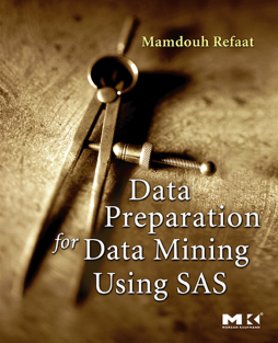 Data Preparation for Data Mining Using SAS Data Preparation for Data Mining Using SAS