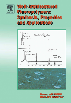Well-Architectured Fluoropolymers: Synthesis, Properties and Applications Well-Architectured Fluoropolymers: Synthesis, Properties and Applications