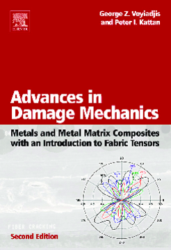 Advances in Damage Mechanics: Metals and Metal Matrix Composites With an Introduction to Fabric Tensors Advances in Damage Mechanics: Metals and Metal Matrix Composites With an Introduction to Fabric Tensors