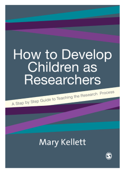 How to Develop Children as Researchers: A Step-by-Step Guide to Teaching the Research Process How to Develop Children as Researchers: A Step-by-Step Guide to Teaching the Research Process