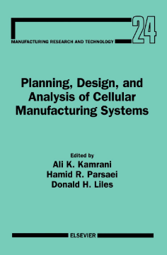 Planning, Design, and Analysis of Cellular Manufacturing Systems Planning, Design, and Analysis of Cellular Manufacturing Systems