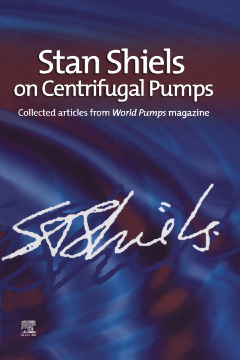 Stan Shiels on centrifugal pumps: Collected articles from 'World Pumps' magazine Stan Shiels on centrifugal pumps: Collected articles from 'World Pumps' magazine