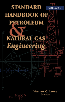 Standard Handbook of Petroleum and Natural Gas Engineering: Volume 1 Standard Handbook of Petroleum and Natural Gas Engineering: Volume 1
