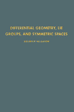 Differential Geometry, Lie Groups, and Symmetric Spaces Differential Geometry, Lie Groups, and Symmetric Spaces