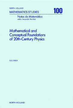 Mathematical and Conceptual Foundations of 20th-Century Physics Mathematical and Conceptual Foundations of 20th-Century Physics