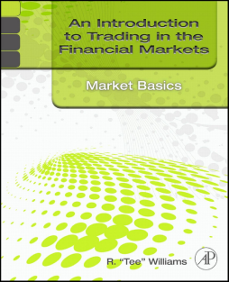 An Introduction to Trading in the Financial Markets: Market Basics An Introduction to Trading in the Financial Markets: Market Basics