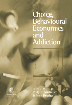 Choice, Behavioural Economics and Addiction Choice, Behavioural Economics and Addiction