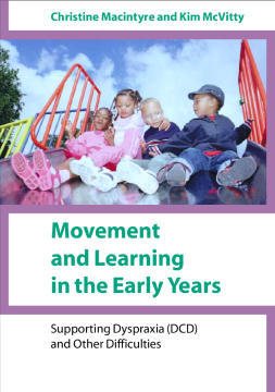 Movement and Learning in the Early Years: Supporting Dyspraxia (DCD) and Other Difficulties Movement and Learning in the Early Years: Supporting Dyspraxia (DCD) and Other Difficulties