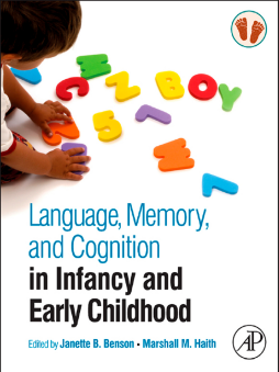 Language, Memory, and Cognition in Infancy and Early Childhood Language, Memory, and Cognition in Infancy and Early Childhood