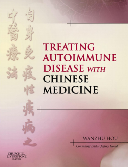 Treating Autoimmune Disease with Chinese Medicine E-Book Treating Autoimmune Disease with Chinese Medicine E-Book