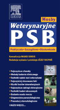 Weterynaryjne PSB Mosby. PRAKTYCZNIE SZCZEGÓŁOWO BŁYSKAWICZNIE Weterynaryjne PSB Mosby. PRAKTYCZNIE SZCZEGÓŁOWO BŁYSKAWICZNIE