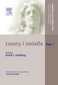 Lasery i światło. Tom 1. Seria Dermatologia Kosmetyczna Lasery i światło. Tom 1. Seria Dermatologia Kosmetyczna