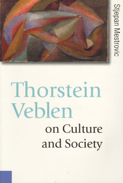 Thorstein Veblen on Culture and Society: Thorstein Veblen on Culture and Society: