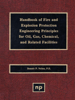 Handbook of Fire & Explosion Protection Engineering Principles for Oil, Gas, Chemical, & Related Facilities Handbook of Fire & Explosion Protection Engineering Principles for Oil, Gas, Chemical, & Related Facilities