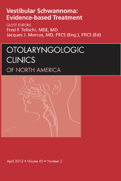 Vestibular Schwannoma: Evidence-based Treatment, An Issue of Otolaryngologic Clinics - E-Book Vestibular Schwannoma: Evidence-based Treatment, An Issue of Otolaryngologic Clinics - E-Book