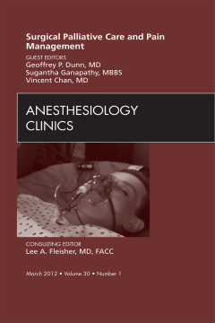 Surgical Palliative Care and Pain Management, An Issue of Anesthesiology Clinics - E-Book Surgical Palliative Care and Pain Management, An Issue of Anesthesiology Clinics - E-Book