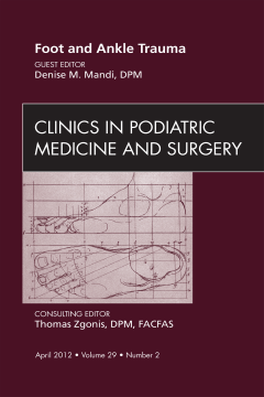 Foot and Ankle Trauma, An Issue of Clinics in Podiatric Medicine and Surgery - E-Book