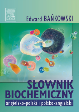Słownik biochemiczny angielsko-polski i polsko-angielski Słownik biochemiczny angielsko-polski i polsko-angielski