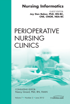 Nursing Informatics, An Issue of Perioperative Nursing Clinics - E-Book Nursing Informatics, An Issue of Perioperative Nursing Clinics - E-Book