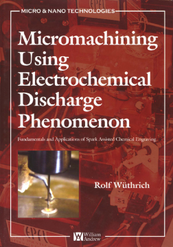 Micromachining Using Electrochemical Discharge Phenomenon Micromachining Using Electrochemical Discharge Phenomenon