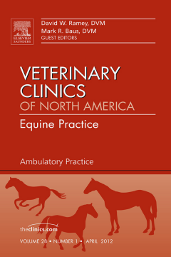 Ambulatory Practice, An Issue of Veterinary Clinics: Equine Practice E-Book Ambulatory Practice, An Issue of Veterinary Clinics: Equine Practice E-Book