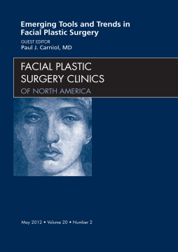 Emerging Tools and Trends in Facial Plastic Surgery, An Issue of Facial Plastic Surgery Clinics - E-Book Emerging Tools and Trends in Facial Plastic Surgery, An Issue of Facial Plastic Surgery Clinics - E-Book
