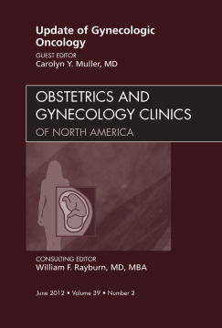Update in Gynecologic Oncology, An Issue of Obstetrics and Gynecology Clinics - E-Book Update in Gynecologic Oncology, An Issue of Obstetrics and Gynecology Clinics - E-Book