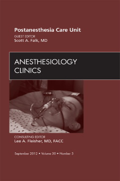 Post Anesthesia Care Unit, An Issue of Anesthesiology Clinics - E-Book