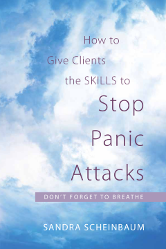 How to Give Clients the Skills to Stop Panic Attacks How to Give Clients the Skills to Stop Panic Attacks
