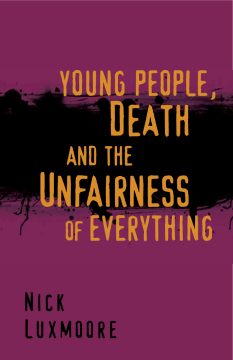 Young People, Death and the Unfairness of Everything Young People, Death and the Unfairness of Everything
