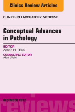 Conceptual Advances in Pathology, An Issue of Clinics in Laboratory Medicine - E-Book Conceptual Advances in Pathology, An Issue of Clinics in Laboratory Medicine - E-Book